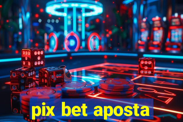 pix bet aposta